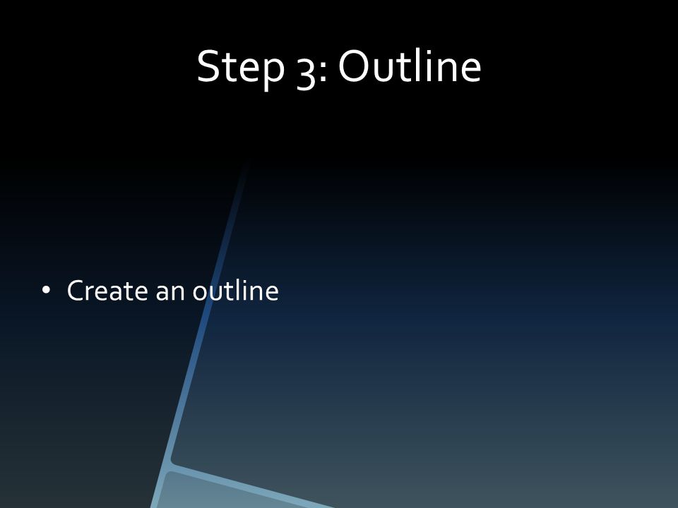 Step 3: Outline Create an outline