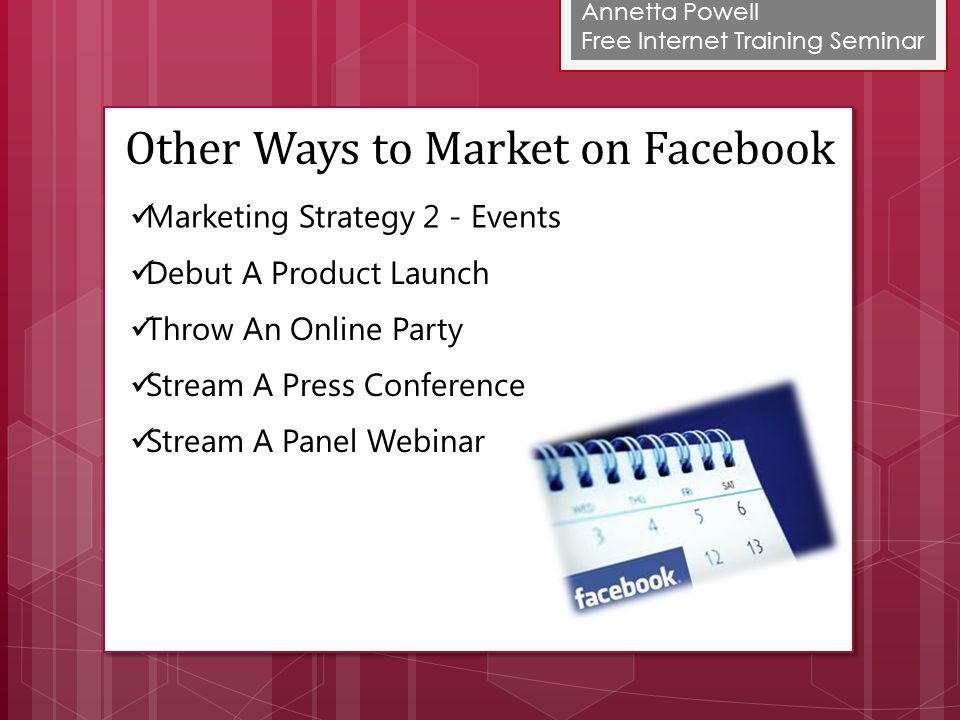 Annetta Powell Free Internet Training Seminar Marketing Strategy 2 - Events Debut A Product Launch Throw An Online Party Stream A Press Conference Stream A Panel Webinar Other Ways to Market on Facebook