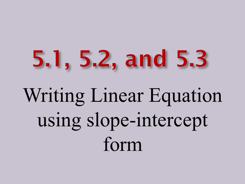 Writing Linear Equation using slope-intercept form