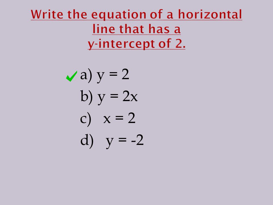 a) y = 2 b) y = 2x c) x = 2 d) y = -2