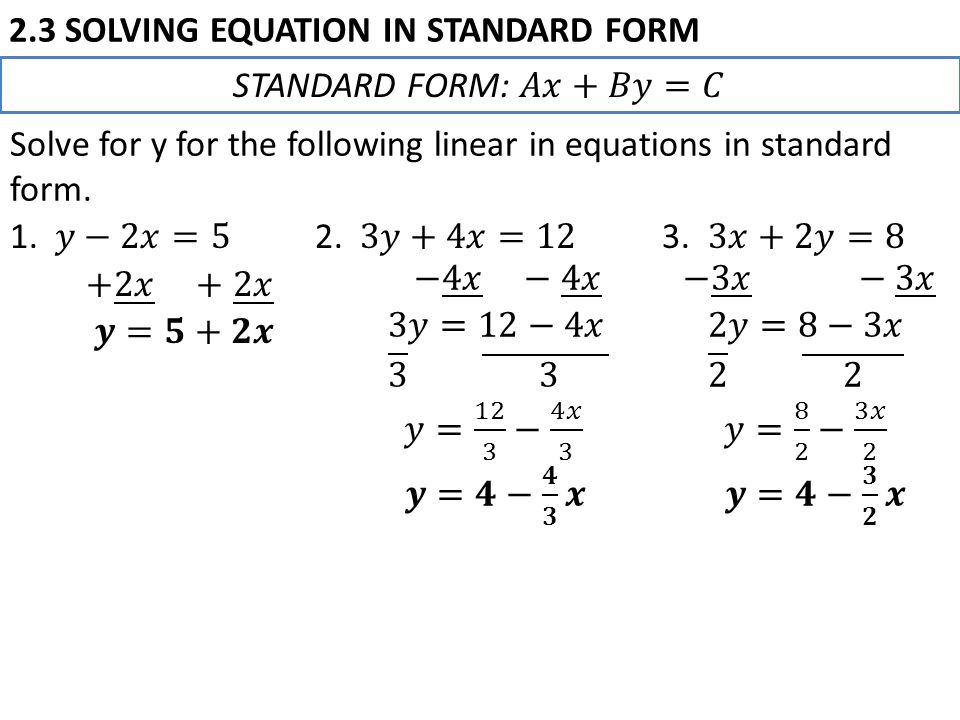 2.3 SOLVING EQUATION IN STANDARD FORM Solve for y for the following linear in equations in standard form.