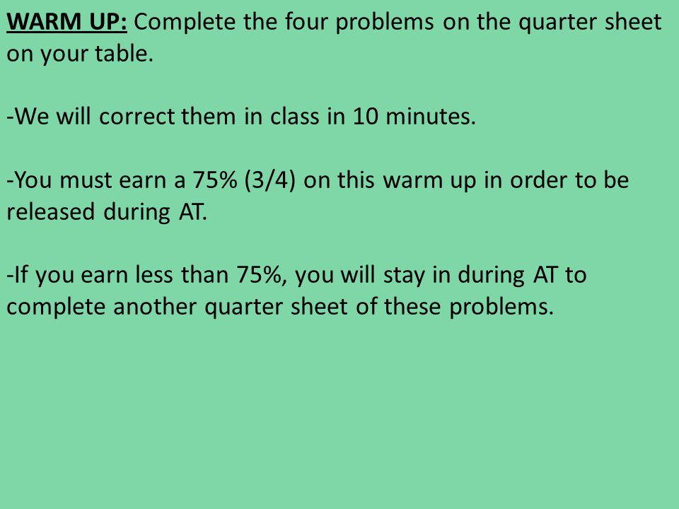WARM UP: Complete the four problems on the quarter sheet on your table.