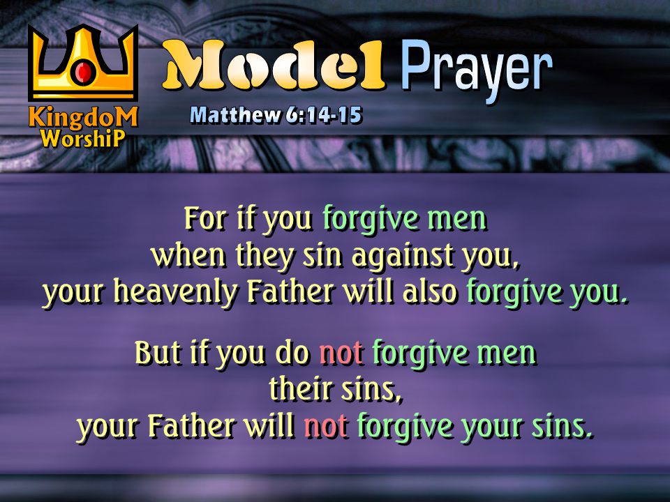 For if you forgive men when they sin against you, your heavenly Father will also forgive you.