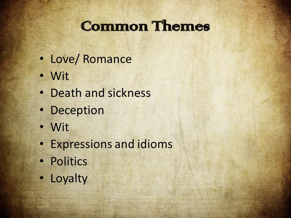Love/ Romance Wit Death and sickness Deception Wit Expressions and idioms Politics Loyalty