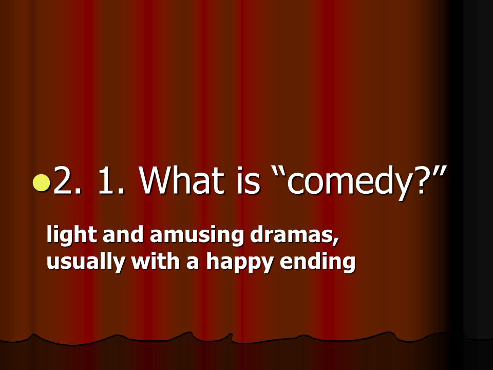 2. 1. What is comedy