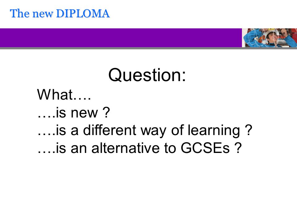 Question: What…. ….is new . ….is a different way of learning .