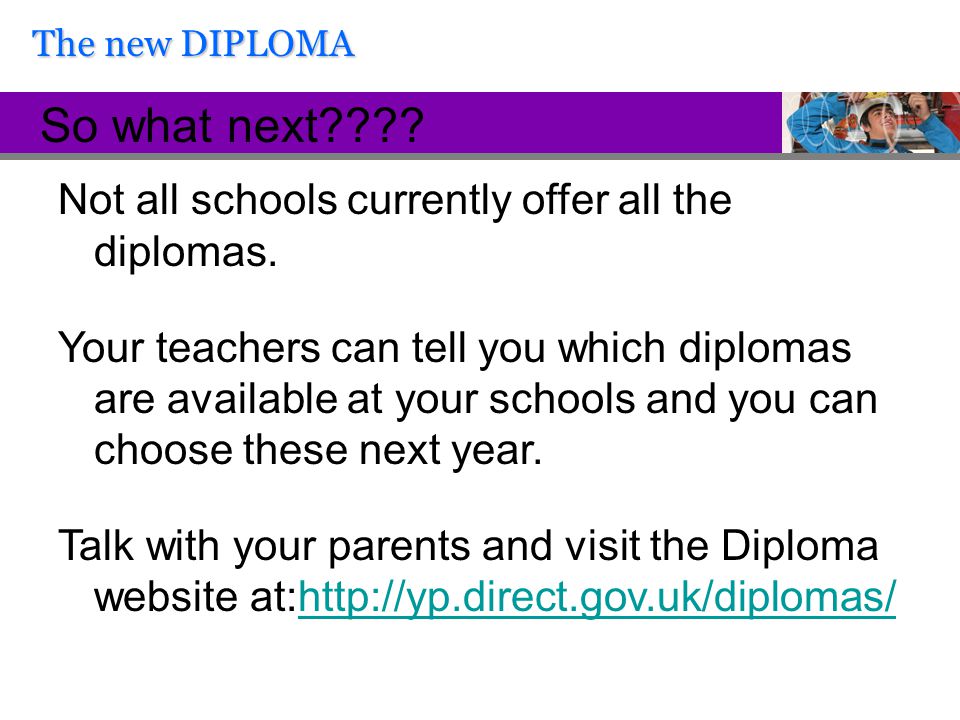 Not all schools currently offer all the diplomas.