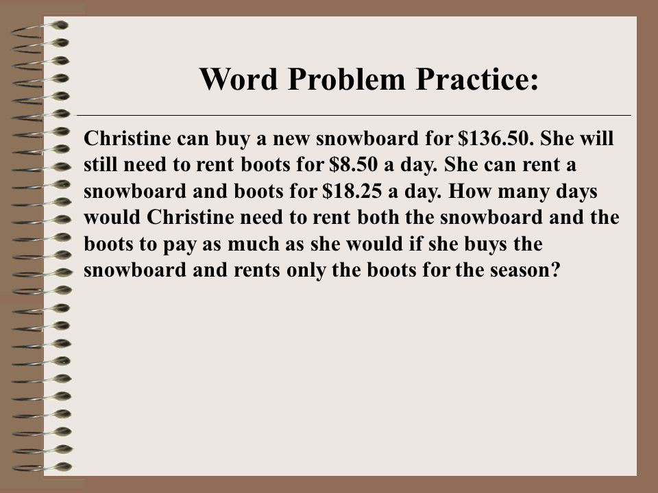 Christine can buy a new snowboard for $ She will still need to rent boots for $8.50 a day.
