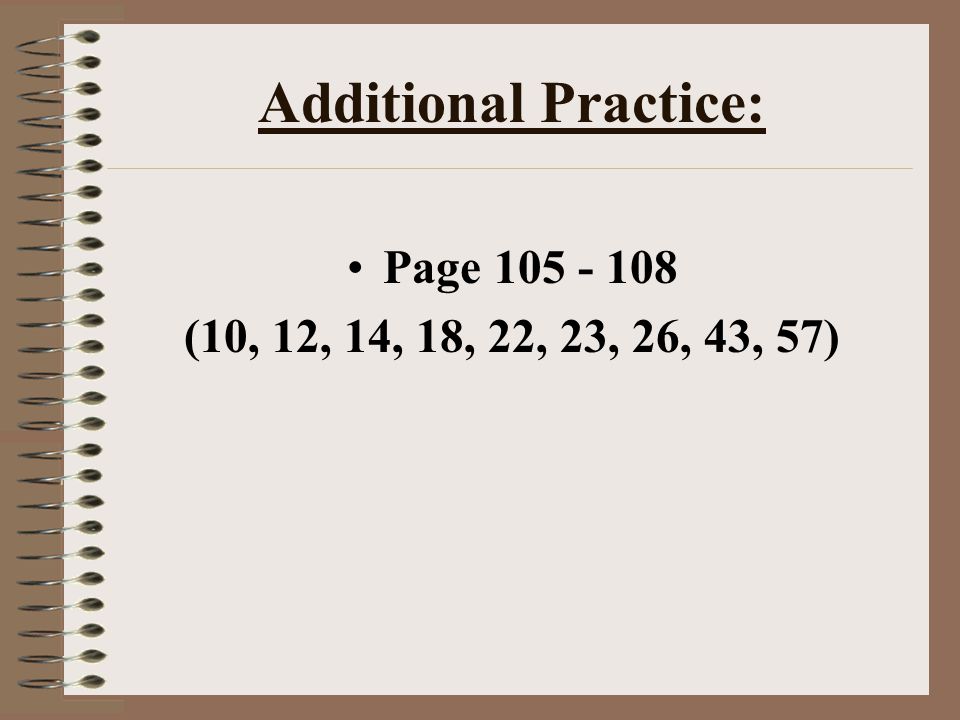 Additional Practice: Page (10, 12, 14, 18, 22, 23, 26, 43, 57)