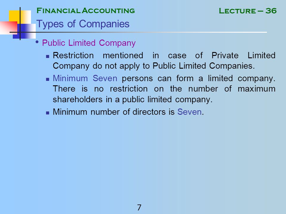 Financial Accounting 6 Lecture – 36 Private Limited Company (Management): Minimum two persons are elected from the shareholders to run the affairs of the company.