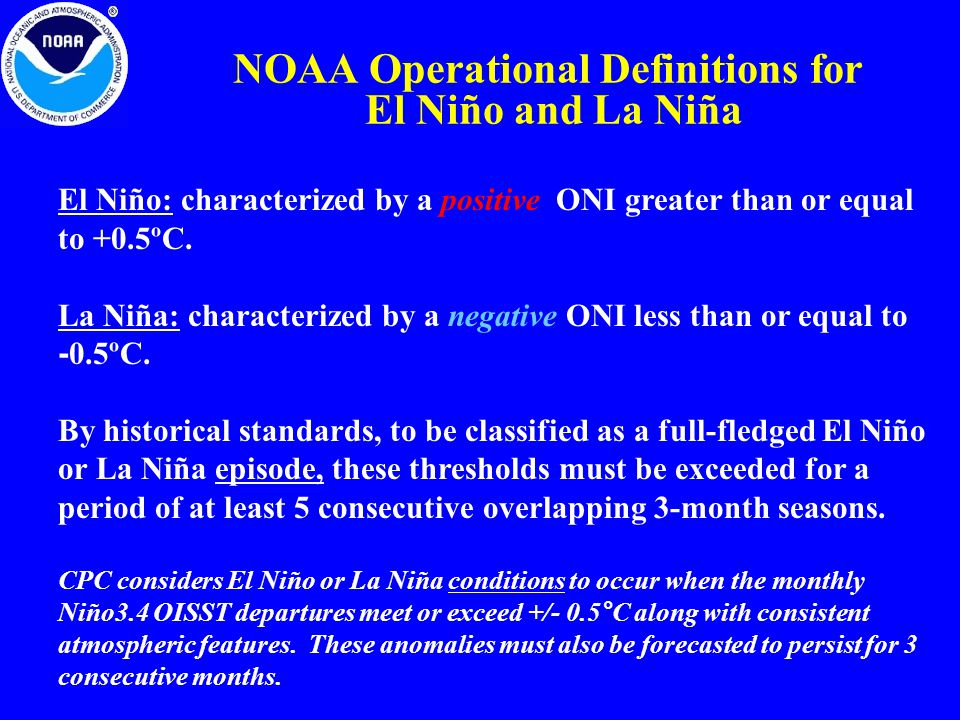 NOAA Operational Definitions for El Niño and La Niña El Niño: characterized by a positive ONI greater than or equal to +0.5ºC.