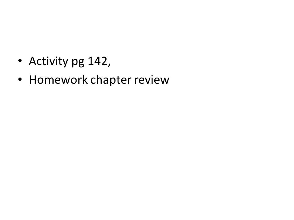 Activity pg 142, Homework chapter review