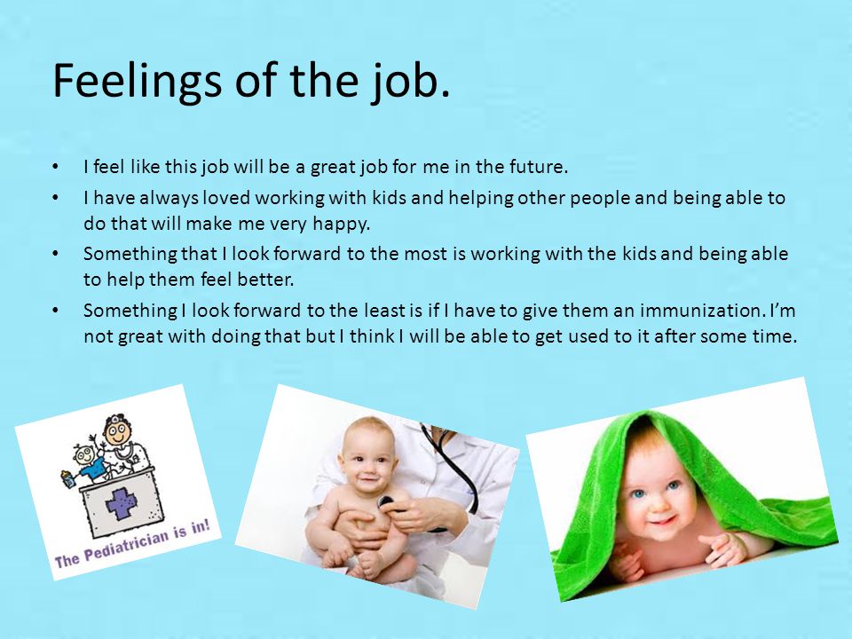 Feelings of the job. I feel like this job will be a great job for me in the future.