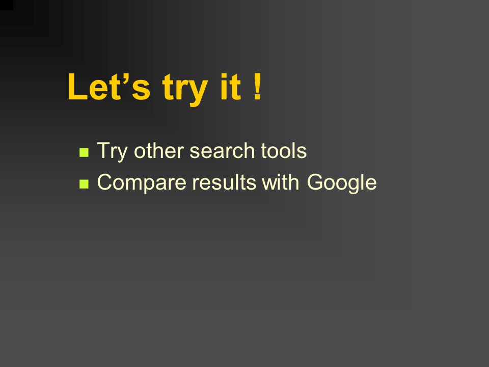 Let’s try it ! Try other search tools Compare results with Google