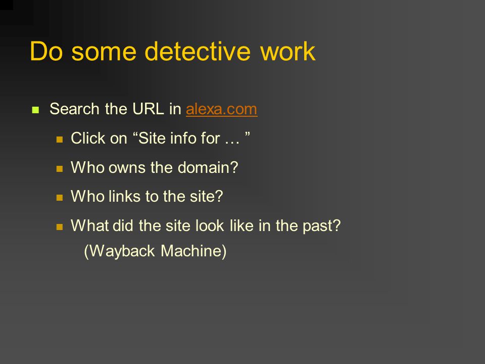 Do some detective work Search the URL in alexa.comalexa.com Click on Site info for … Who owns the domain.