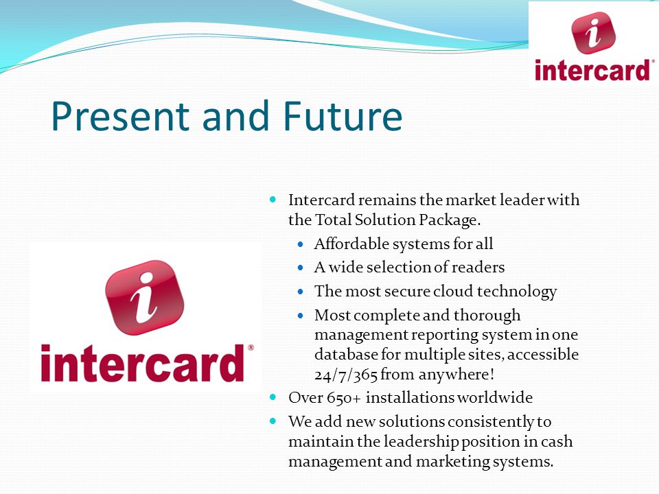 Present and Future Intercard remains the market leader with the Total Solution Package.