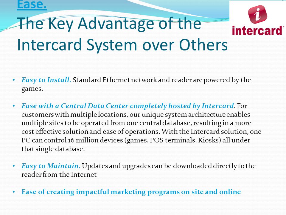 Ease. The Key Advantage of the Intercard System over Others Easy to Install.