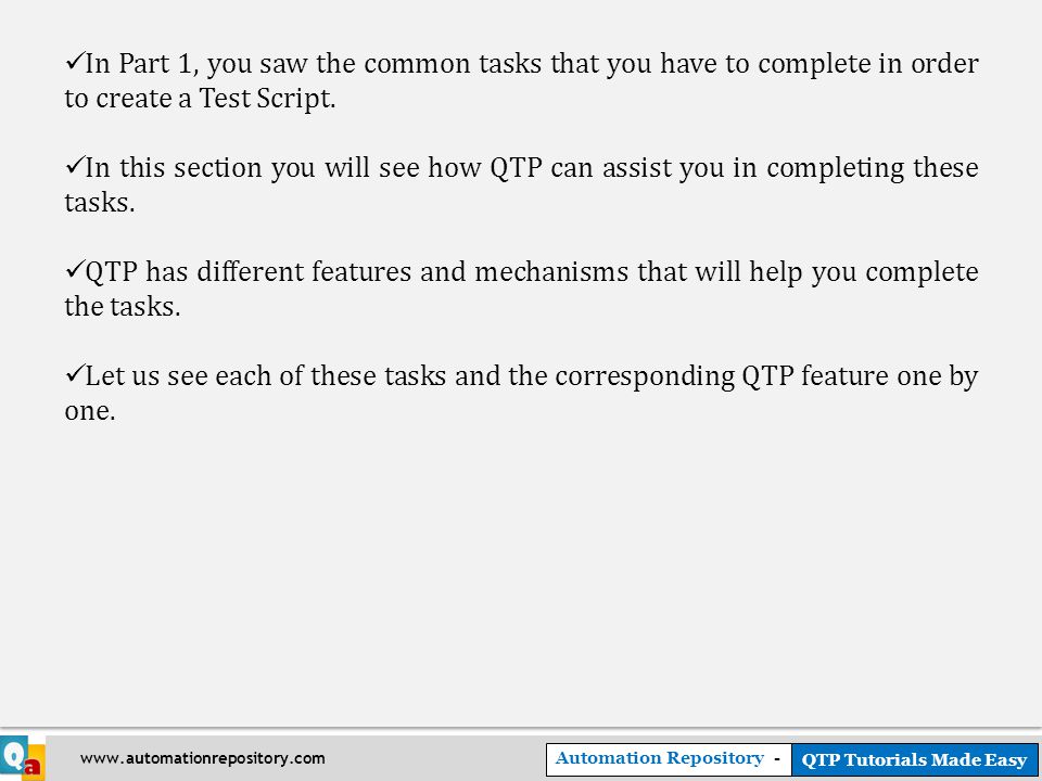 Automation Repository - QTP Tutorials Made Easy   In Part 1, you saw the common tasks that you have to complete in order to create a Test Script.