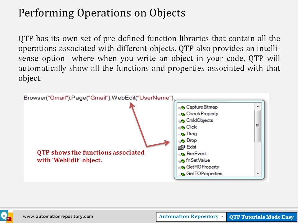 Automation Repository - QTP Tutorials Made Easy   Performing Operations on Objects QTP has its own set of pre-defined function libraries that contain all the operations associated with different objects.