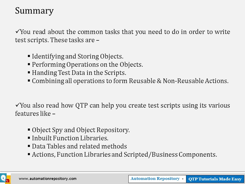 Automation Repository - QTP Tutorials Made Easy   Summary You read about the common tasks that you need to do in order to write test scripts.