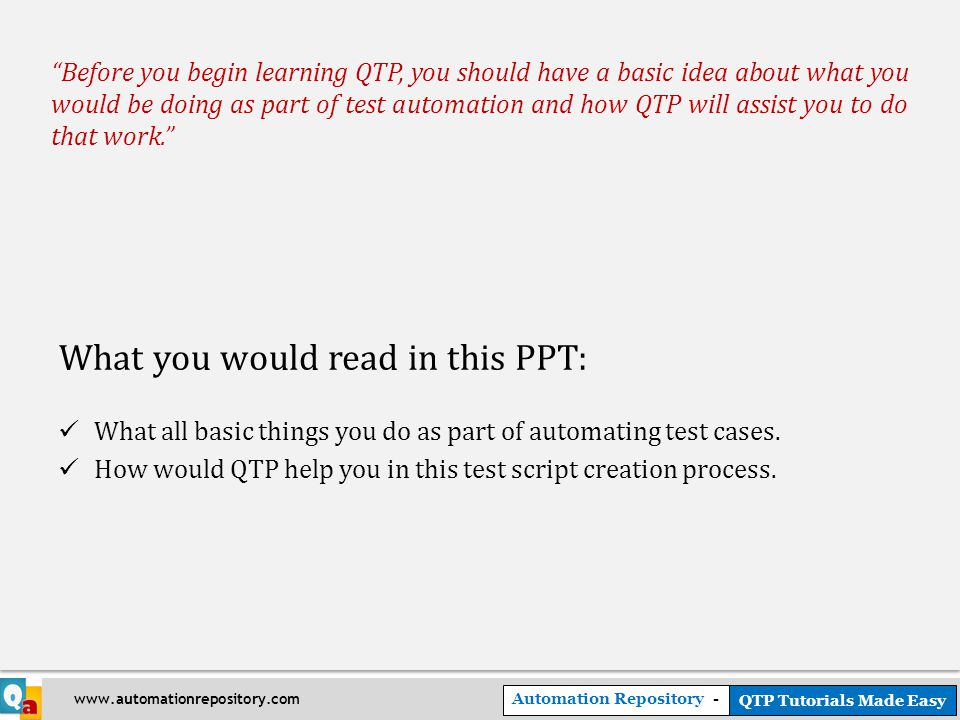 Automation Repository - QTP Tutorials Made Easy   What you would read in this PPT: What all basic things you do as part of automating test cases.