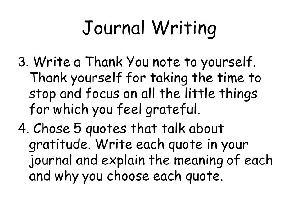 Journal Writing 3. Write a Thank You note to yourself.