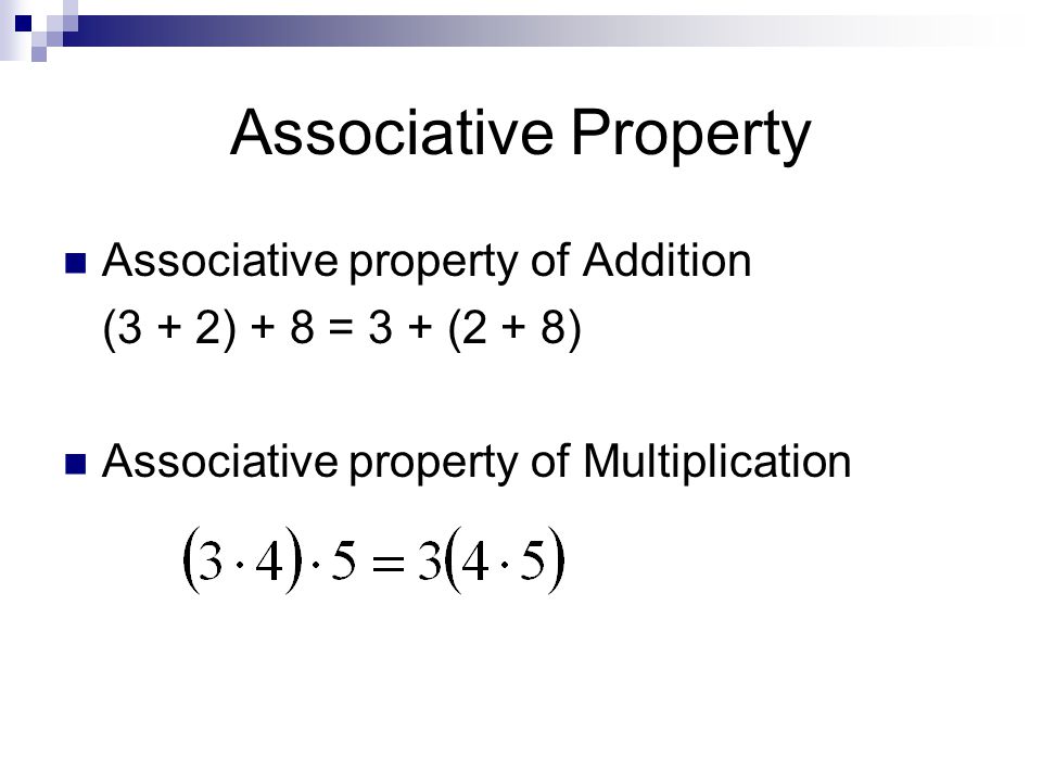 Associative Property Associative property of Addition (3 + 2) + 8 = 3 + (2 + 8) Associative property of Multiplication