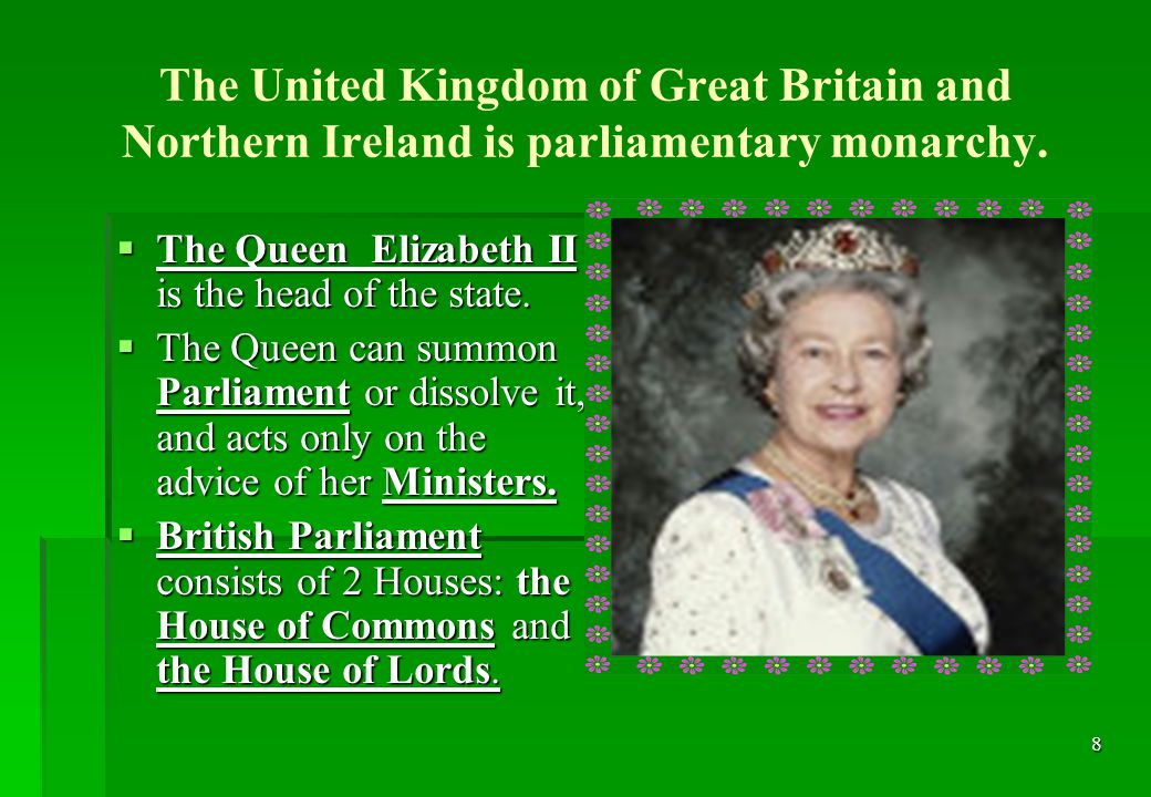 8 The United Kingdom of Great Britain and Northern Ireland is parliamentary monarchy.