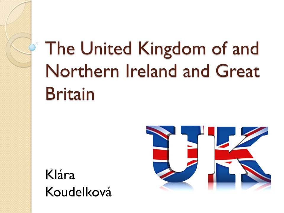 The United Kingdom of and Northern Ireland and Great Britain Klára Koudelková