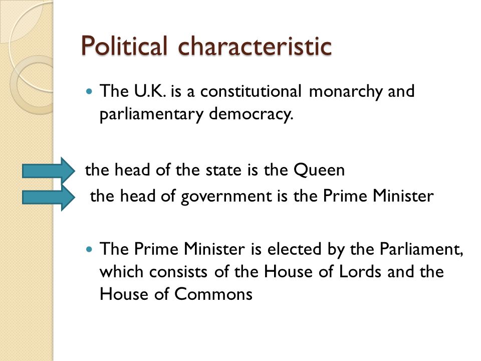 Political characteristic The U.K. is a constitutional monarchy and parliamentary democracy.