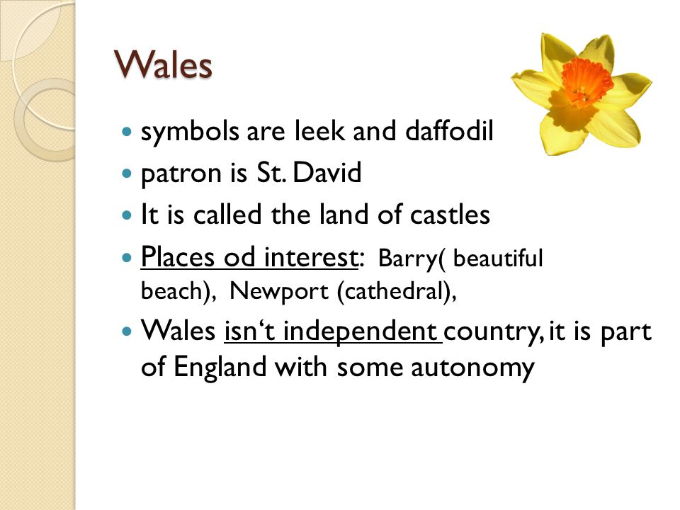 Wales symbols are leek and daffodil patron is St.