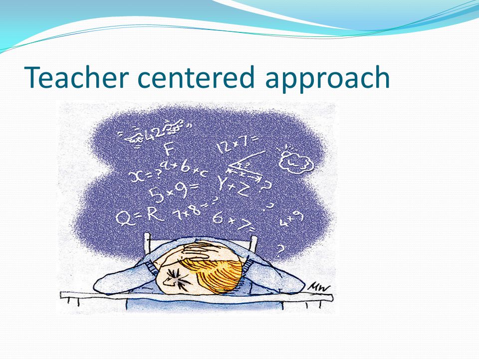 Teacher centered approach