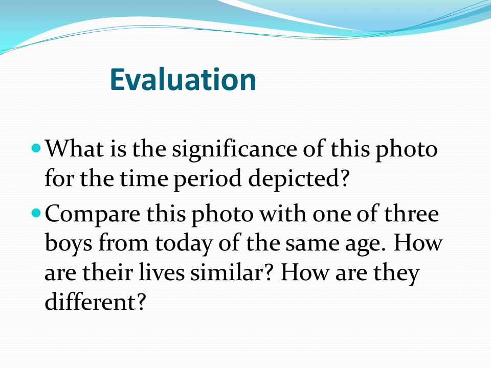 Evaluation What is the significance of this photo for the time period depicted.