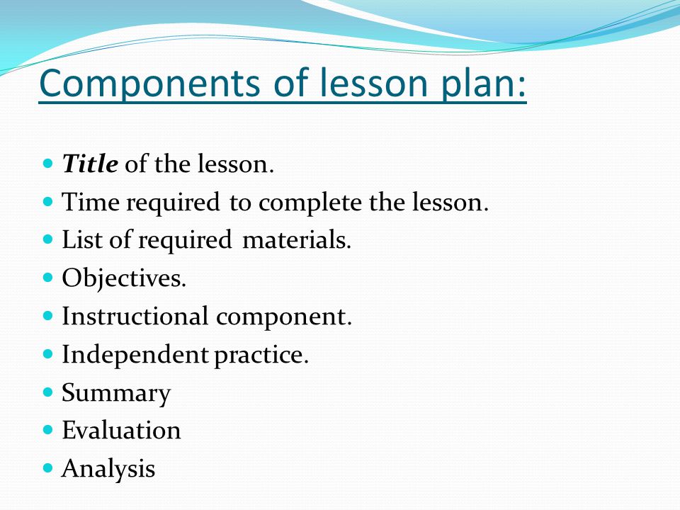 Components of lesson plan: Title of the lesson. Time required to complete the lesson.