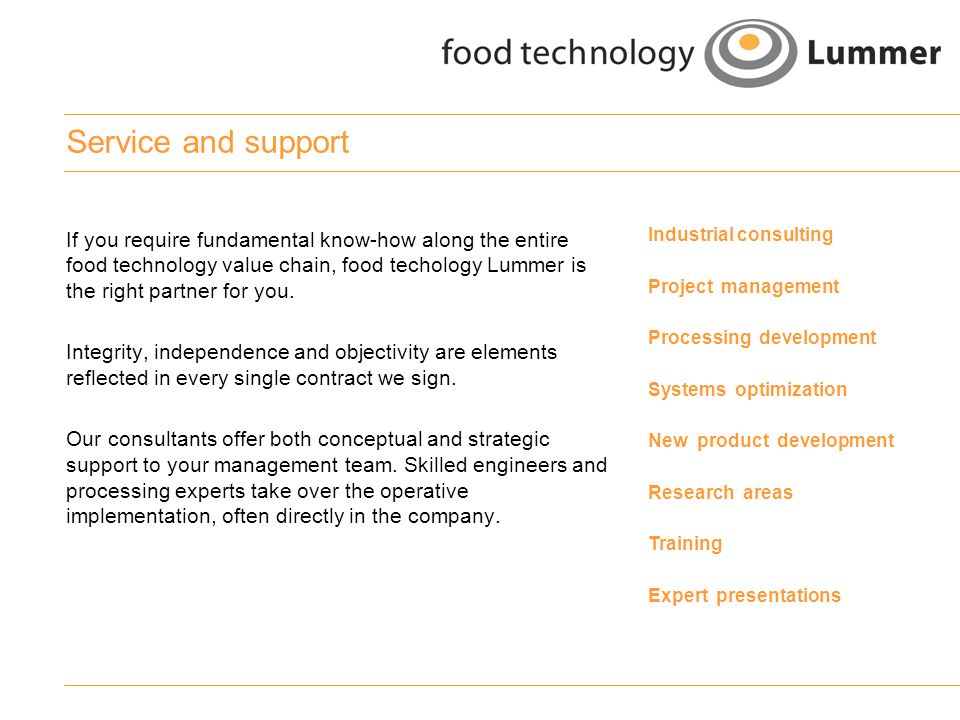 Service and support If you require fundamental know-how along the entire food technology value chain, food techology Lummer is the right partner for you.