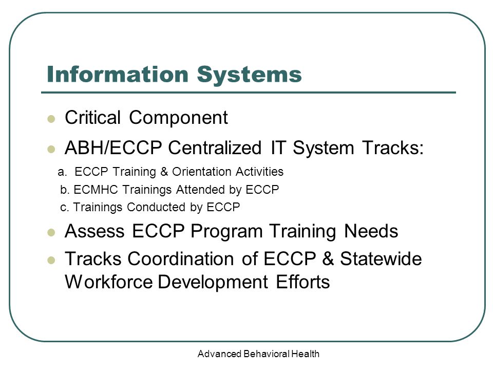 Advanced Behavioral Health Information Systems Critical Component ABH/ECCP Centralized IT System Tracks: a.