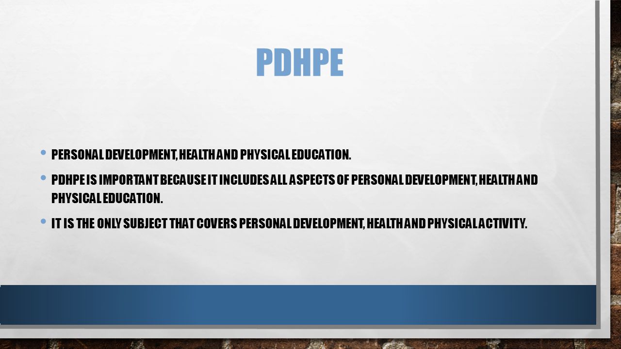 PDHPE PERSONAL DEVELOPMENT, HEALTH AND PHYSICAL EDUCATION.