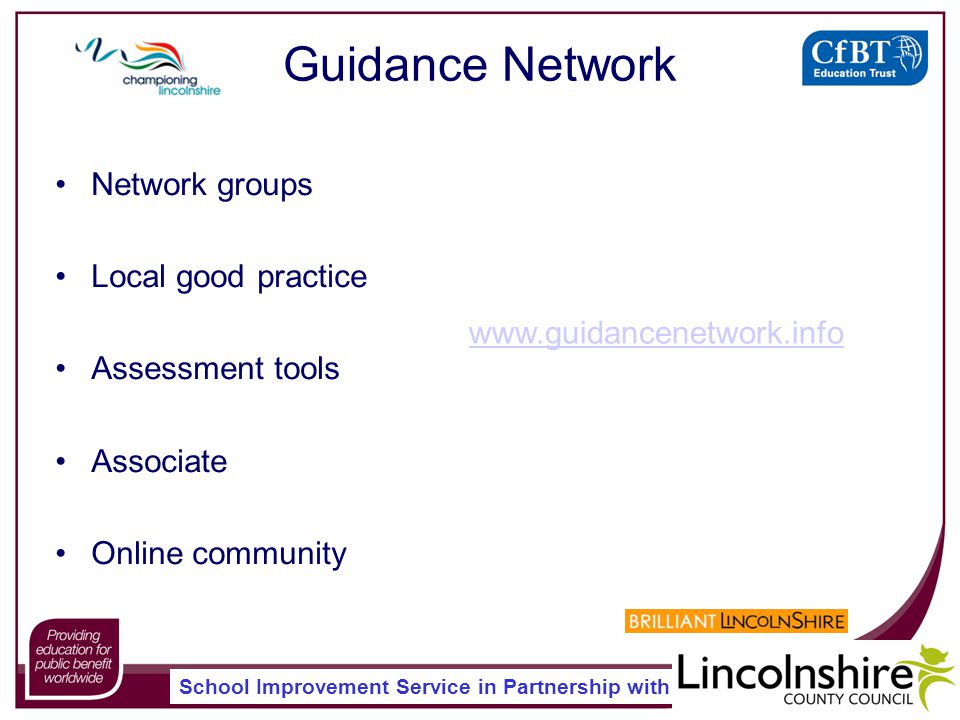 School Improvement Service in Partnership with Network groups Local good practice Assessment tools Associate Online community Guidance Network