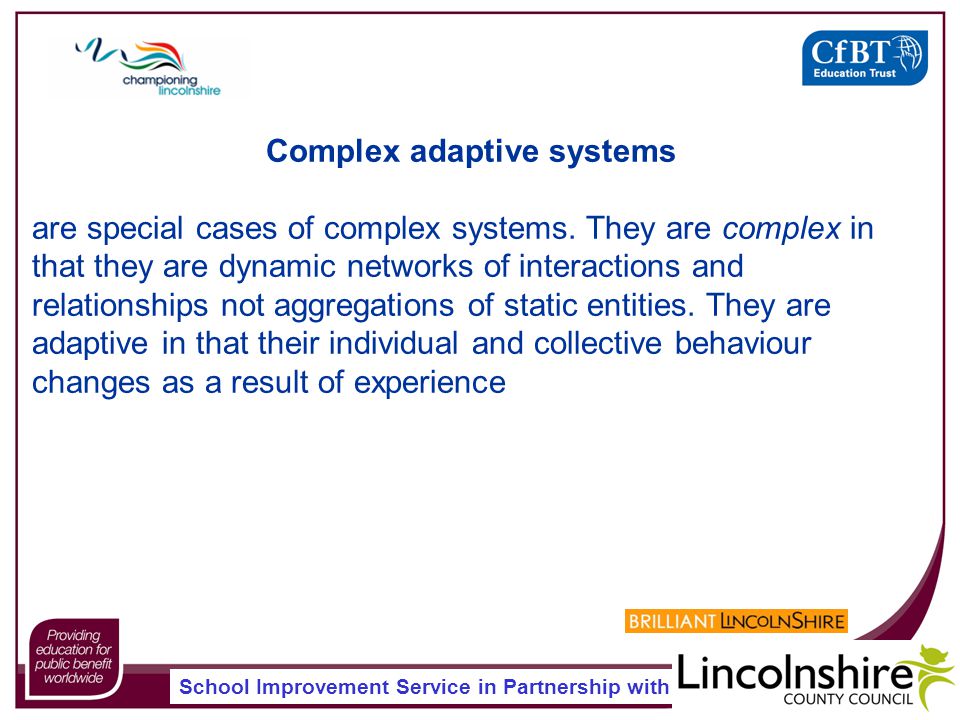 School Improvement Service in Partnership with Complex adaptive systems are special cases of complex systems.