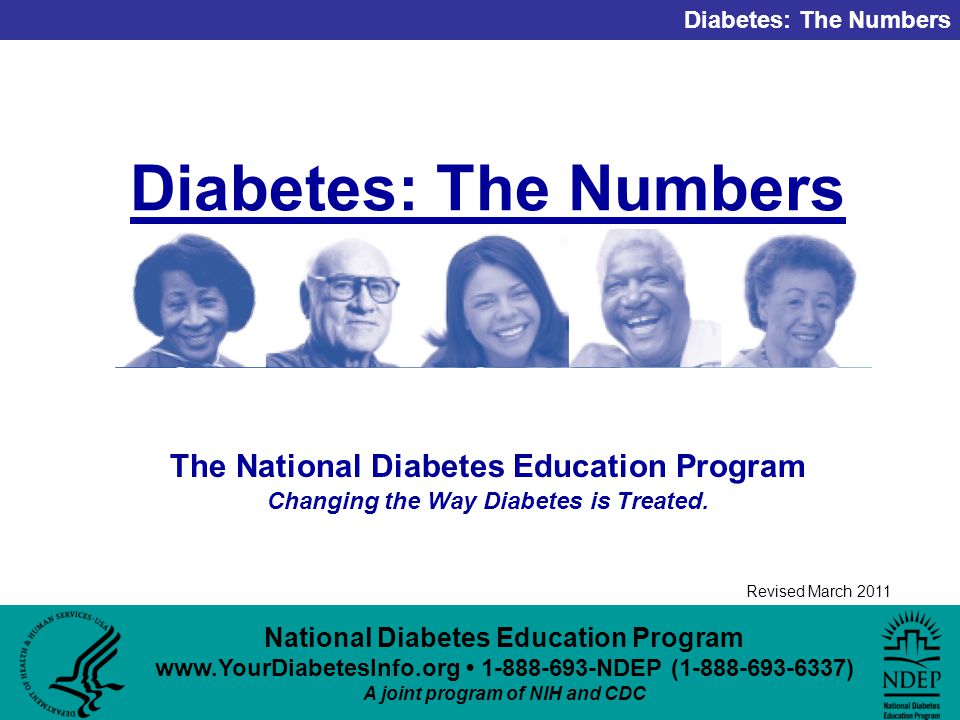 National Diabetes Education Program NDEP ( ) A joint program of NIH and CDC Diabetes: The Numbers Revised March 2011 Diabetes: The Numbers The National Diabetes Education Program Changing the Way Diabetes is Treated.