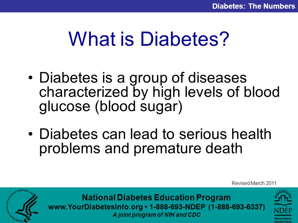National Diabetes Education Program NDEP ( ) A joint program of NIH and CDC Diabetes: The Numbers Revised March 2011 What is Diabetes.