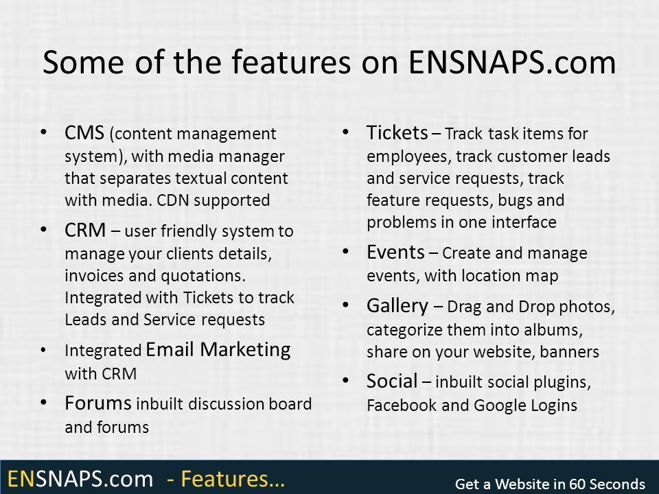 ENSNAPS.com - Features… Get a Website in 60 Seconds Some of the features on ENSNAPS.com CMS (content management system), with media manager that separates textual content with media.