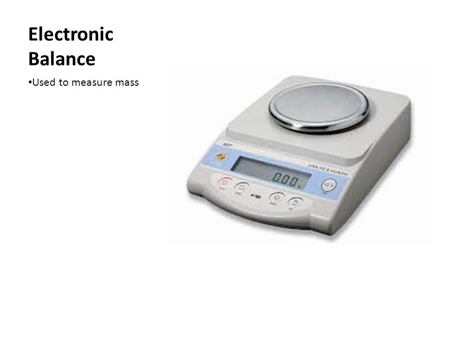 Electronic Balance Used to measure mass