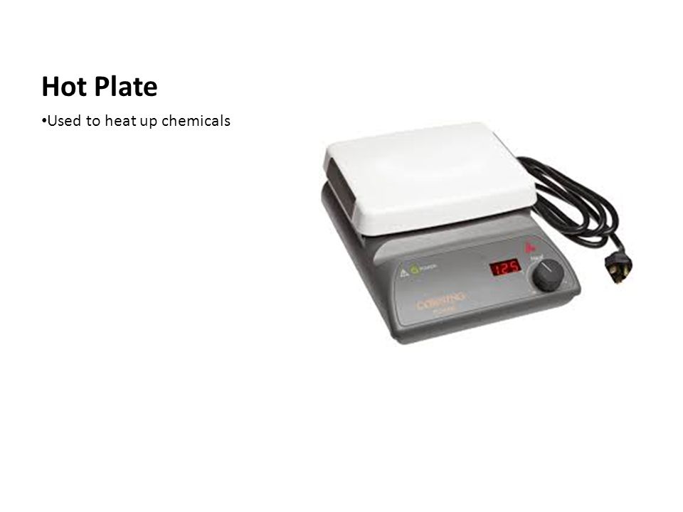 Hot Plate Used to heat up chemicals