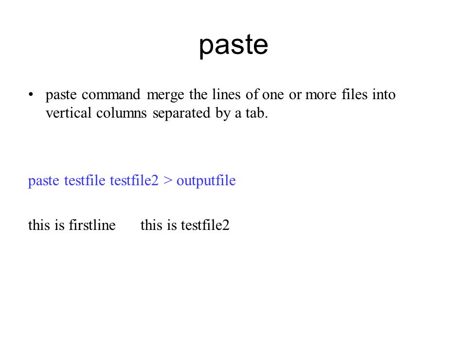 paste paste command merge the lines of one or more files into vertical columns separated by a tab.