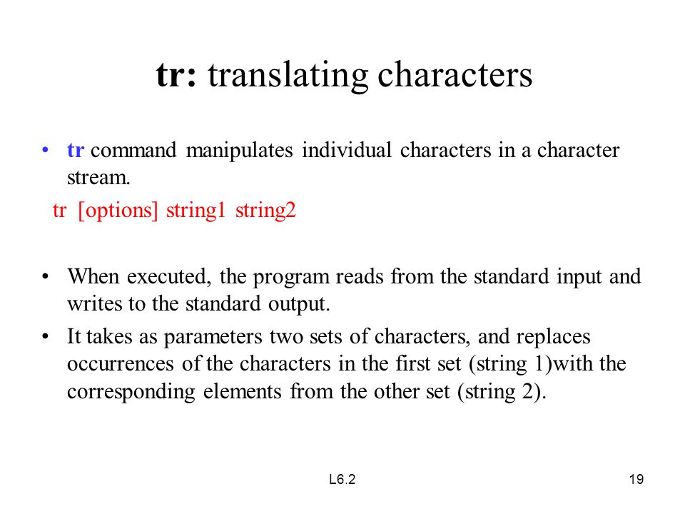 tr command manipulates individual characters in a character stream.