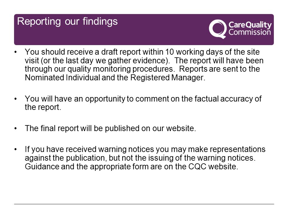 Reporting our findings You should receive a draft report within 10 working days of the site visit (or the last day we gather evidence).