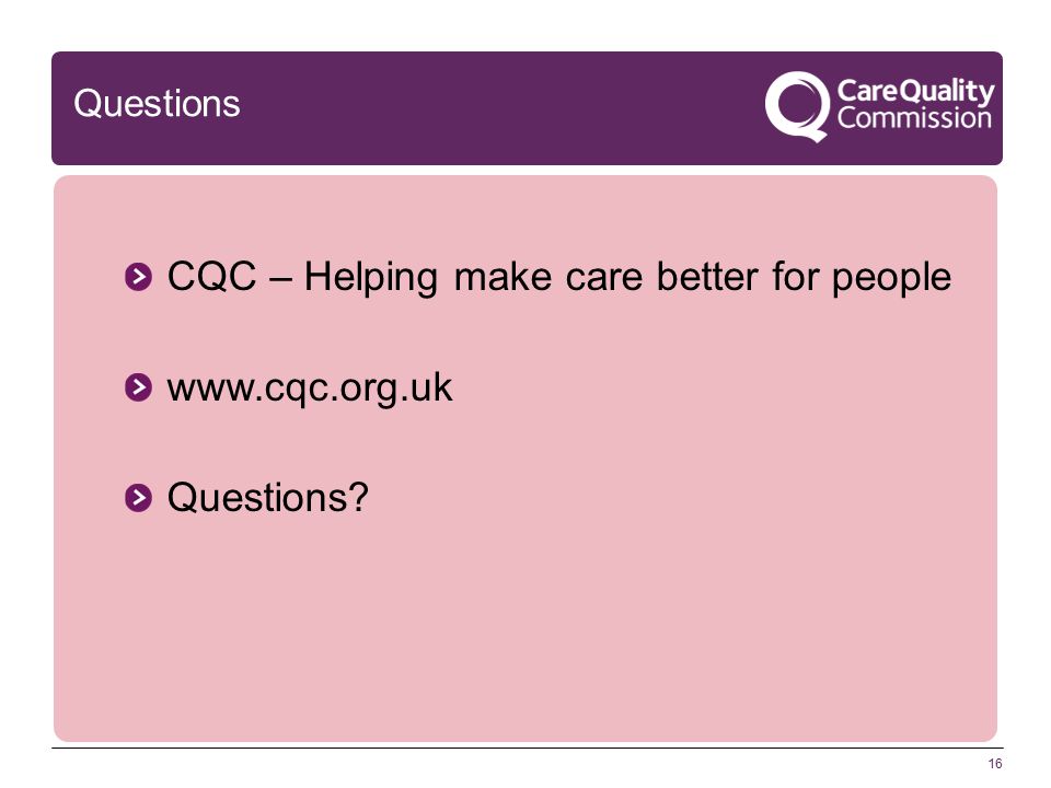 16 Questions CQC – Helping make care better for people   Questions