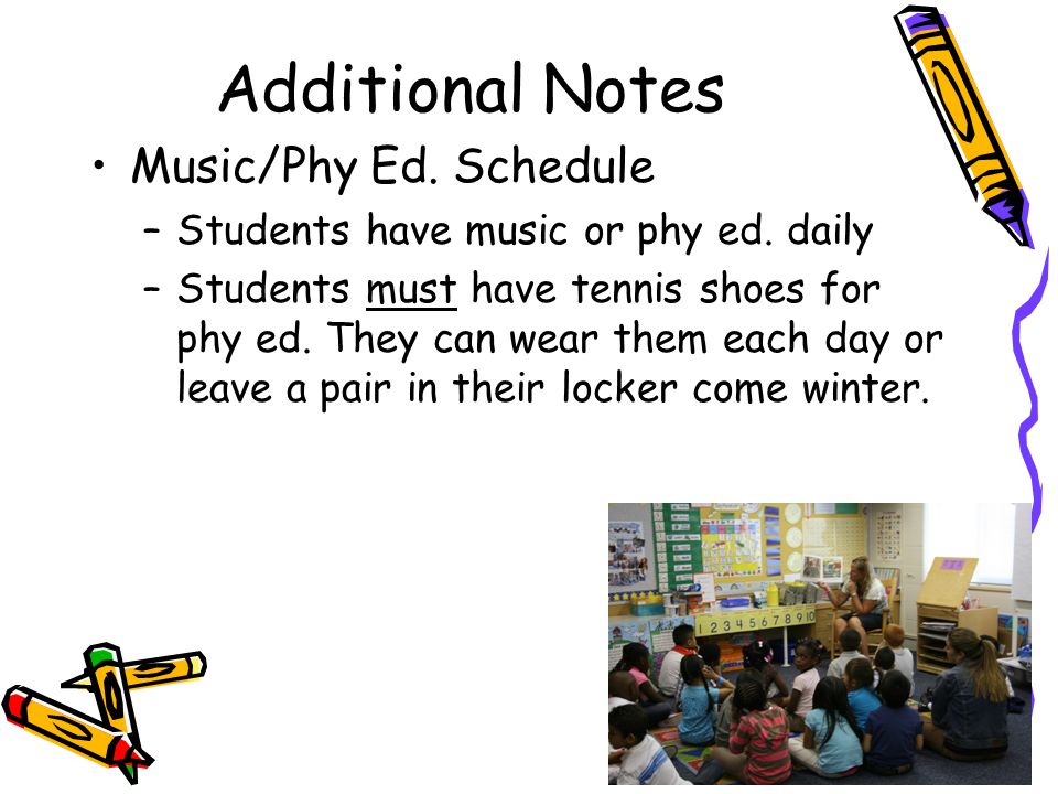 Additional Notes Music/Phy Ed. Schedule –Students have music or phy ed.