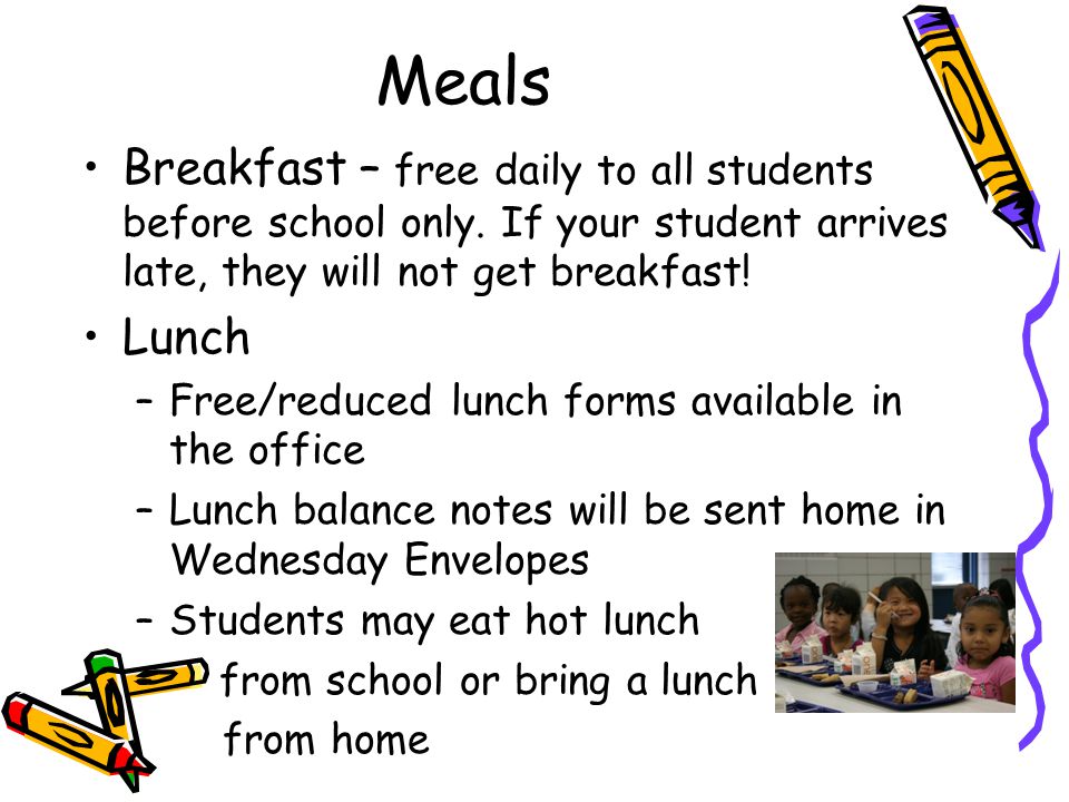 Meals Breakfast – free daily to all students before school only.
